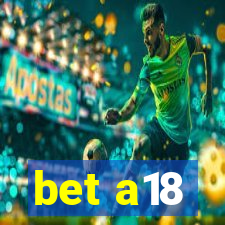 bet a18